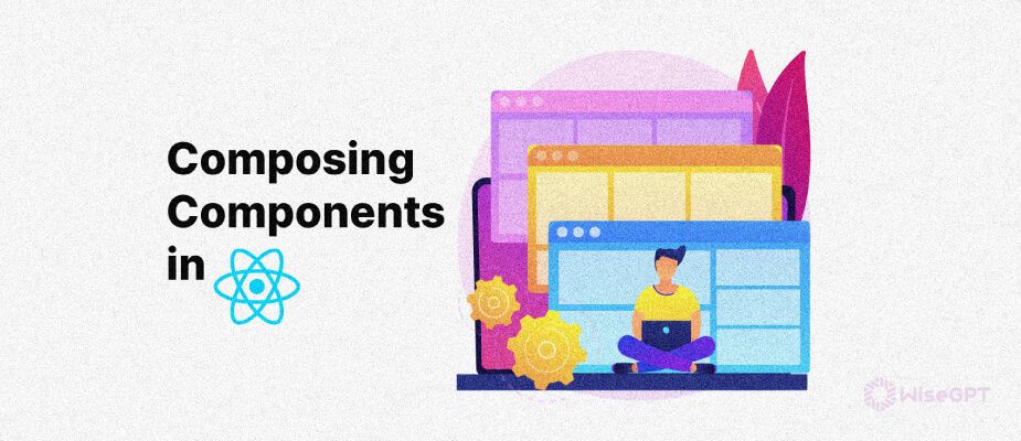 Composing Components in React: An Essential Guide