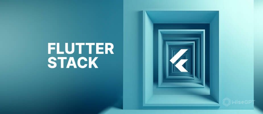 Get the Most Out of Flutter Stack: An Ultimate Guide