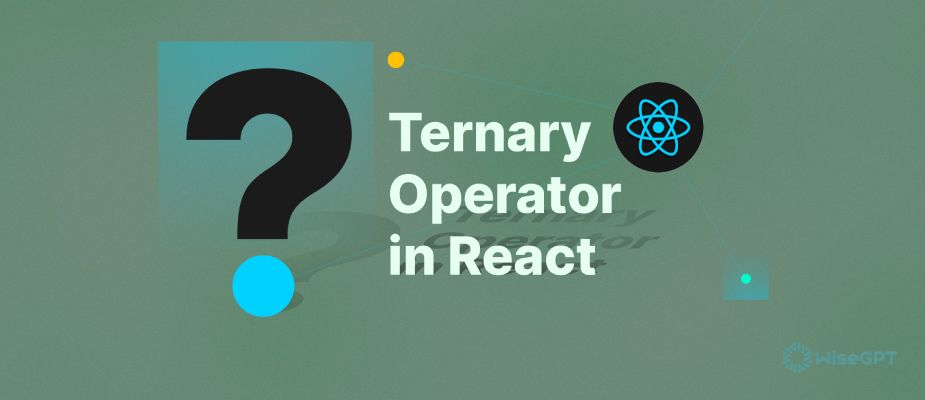 Simplify React Code: Mastering the Ternary operator in React