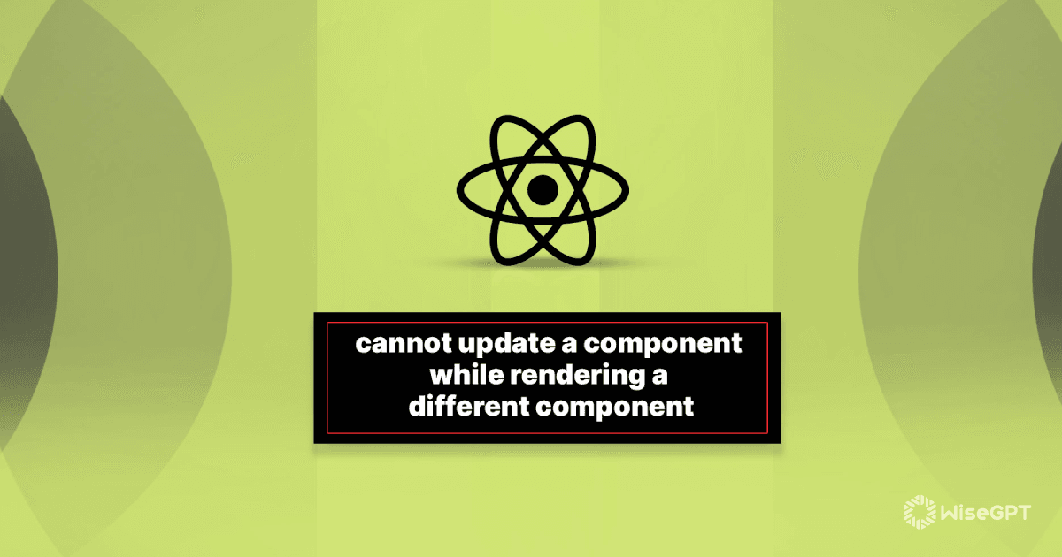 Resolving the "Cannot Update a Component While Rendering" Error