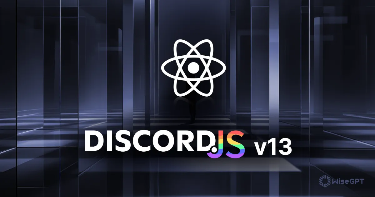Explore discord.js v13 for Discord Bot Development