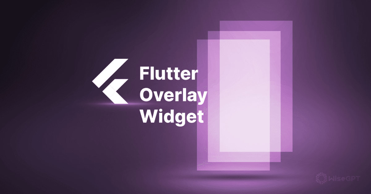 Supercharge Your UIs with the Flutter Overlay Widgetq