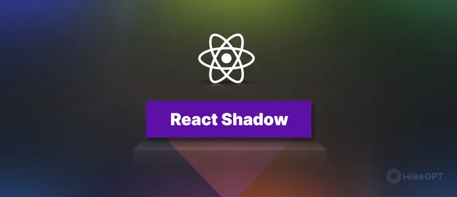 Understanding the Power of React Shadow: A Comprehensive Guide