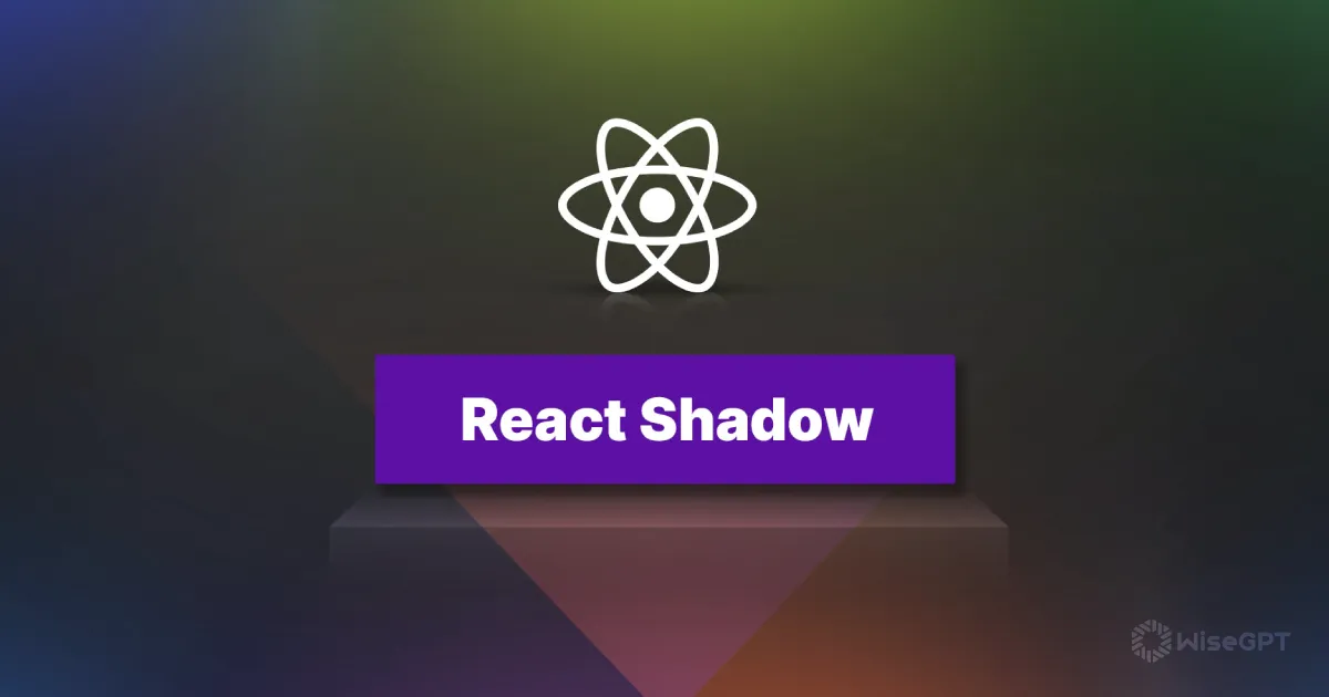 Understanding the Power of React Shadow: A Comprehensive Guide