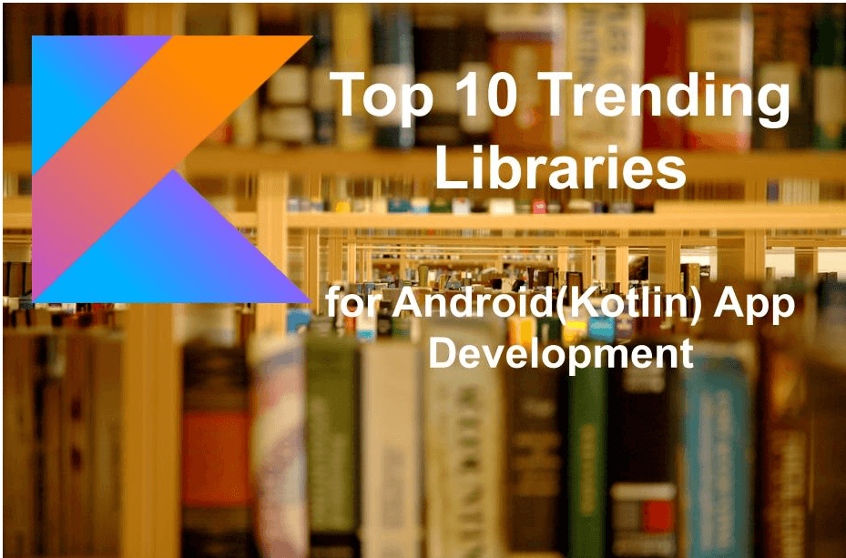 Top 10 Trending Libraries For Android Development